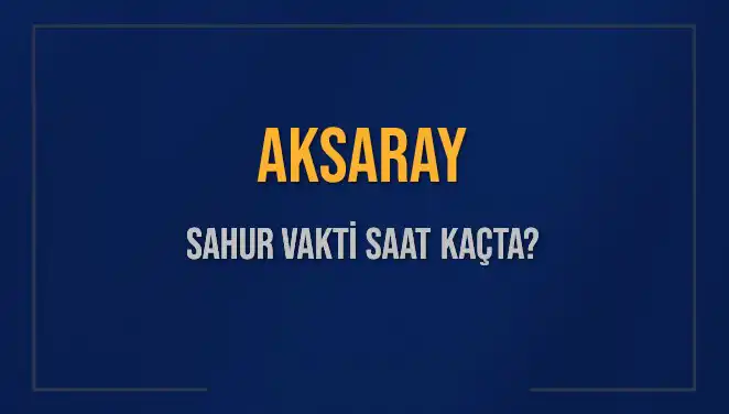 Aksaray'da Sahur Vakti: İmsak ve Sahur Saatleri Hakkında Bilmeniz Gerekenler