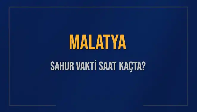Malatya’da 10 Mart 2025 Sahur Vakti: Günlük İbadet İçin Hazırlığınızı Yapın!