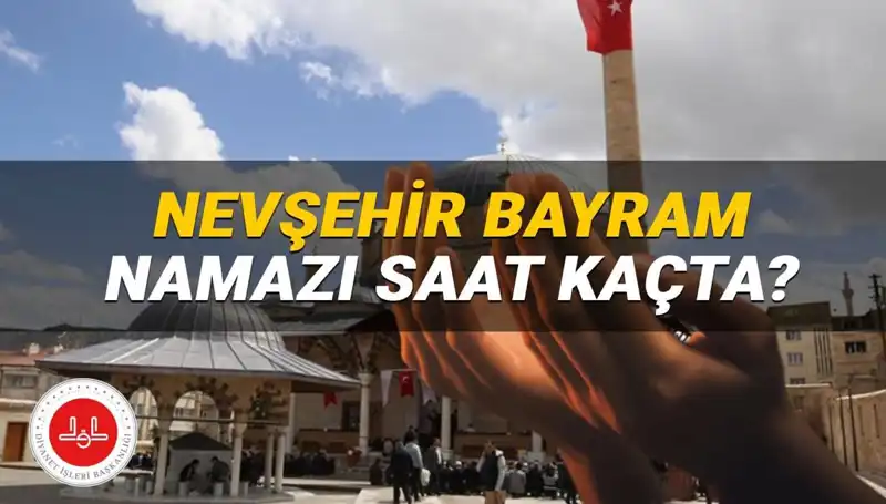 2025 Nevşehir Bayram Namazı Saati: Ne Zaman Kılınacak?