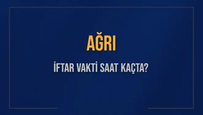Ağrı'da İftar Vakti Ne Zaman? 3 Mart 2025 İçin Detaylar