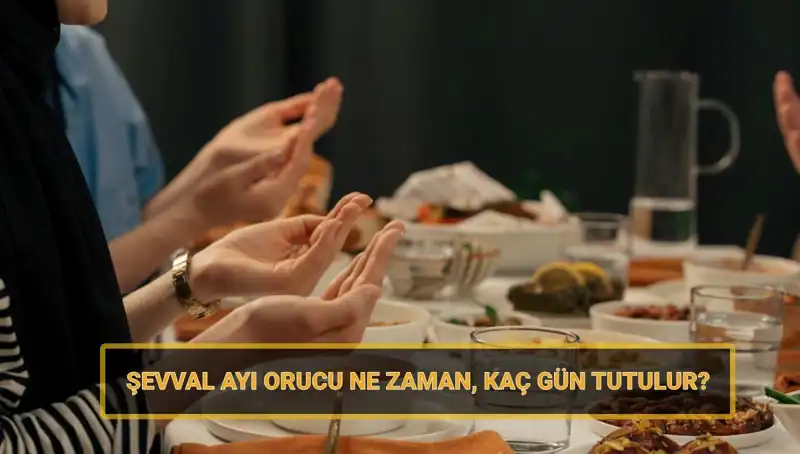 Şevval Orucu Hakkında Merak Edilenler: 2025 Tarihleri ve Detaylar