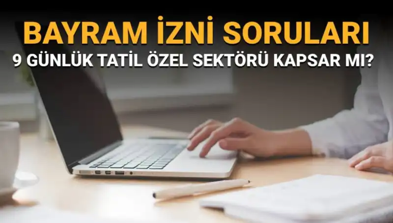 9 Günlük Bayram İzni ve İdari İzin Hakkında Merak Edilenler