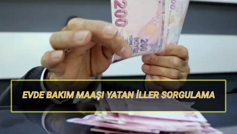 Evde Bakım Maaşları Nisan 2025'te Yatan İller ve Detayları