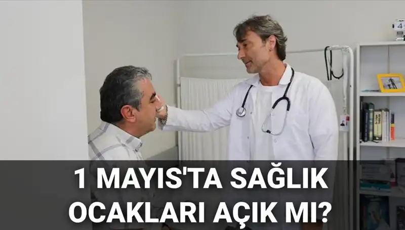 1 Mayıs’ta Sağlık Ocakları Açık mı? Aile Hekimlerinin Durumu Ne?