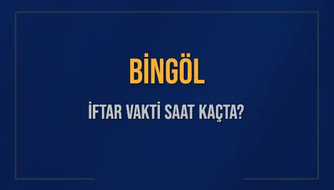 Bingöl İftar Vakti Bugün Saat Kaçta? Diyanet'e Göre Detaylar