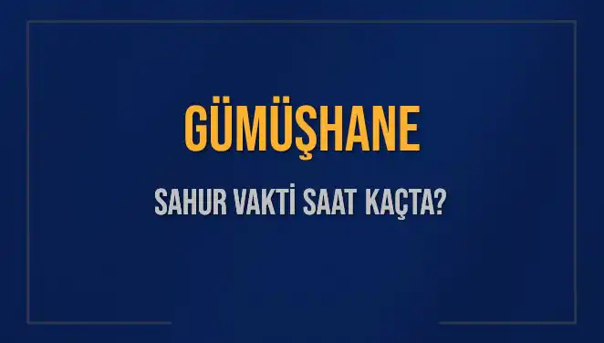 Gümüşhane Sahur Saatleri: 2025 İçin İhtiyaç Duyduğunuz Tüm Bilgiler