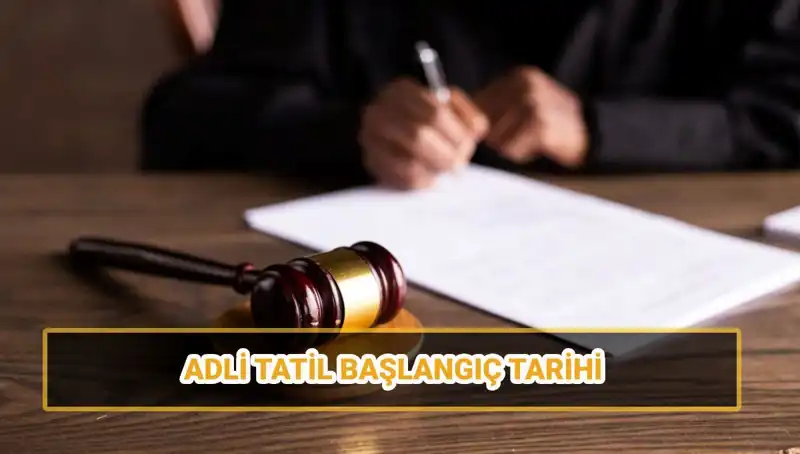 2025 Adli Tatil Tarihleri: Ne Zaman Başlayacak ve Bitecek?