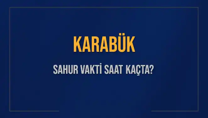 Karabük'te Sahur Vakti: İmsak Saatleri ve Detayları