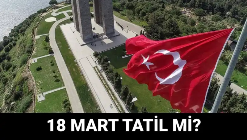 18 Mart Salı Tatil mi? Çanakkale Zaferi’nin 101. Yılı Kutlamaları