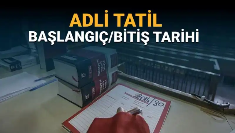 Adli Tatil Süreci: 2023'te Başlayacak ve Bitecek Tarihler