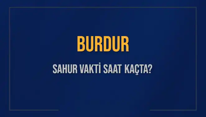 Burdur'da Sahur Vakti: 8 Mart 2025 İçin Detaylar