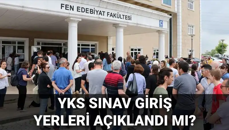 2025 YKS Sınav Giriş Yerleri Açıklanma Tarihi Merak Ediliyor!