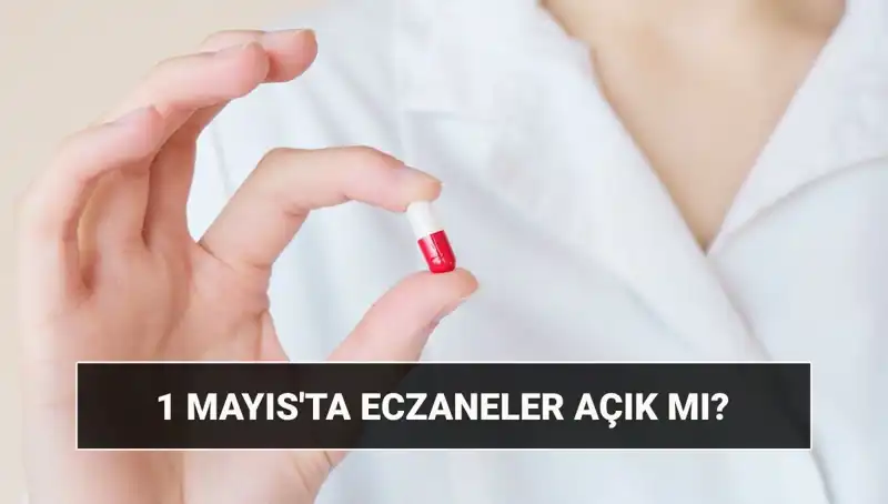 1 Mayıs’ta Eczaneler Açık mı? İşte Cevabı!