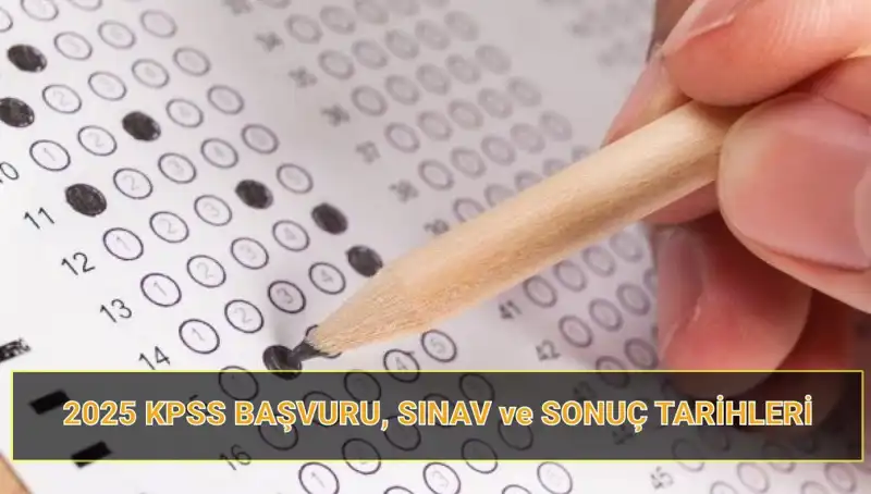 2025 KPSS Başvuru Tarihleri ve Sonuç Açıklama Tarihleri Tüm Ayrıntılar!