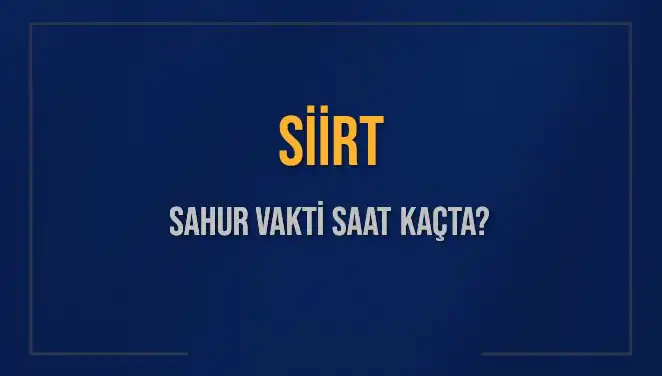 Siirt'te Ramazan'da Sahur Vakti ve İmsak Saati Nedir?