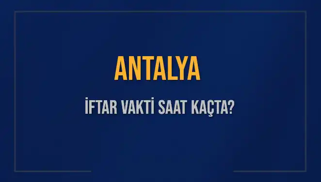 Antalya'da İftar Vakti Ne Zaman? 2025 Gündemi