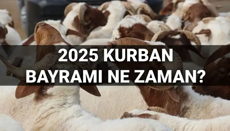 Kurban Bayramı 2025'te Ne Zaman? Bayram Tatili Kaç Gün Olacak?