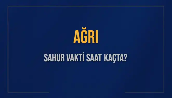 Ağrı’da Sahur Vakti: 2025 İçin İmsak Saatleri Ne Zaman Başlayacak?