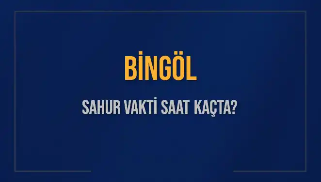 Bingöl'de Sahur Vakti: 2025'in Merakla Beklenen İmsak Saatleri