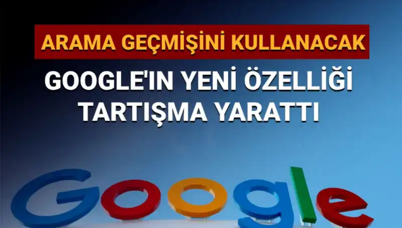 Google’ın Yeni Özelliği: Arama Geçmişi Kullanımı Tartışma Yarattı!