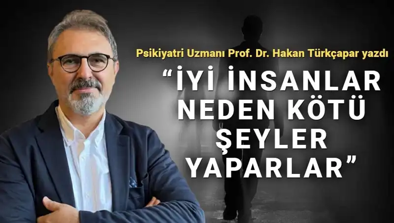 İyi İnsanların Kötü Şeyler Yapmasının Gizemini Keşfediyoruz