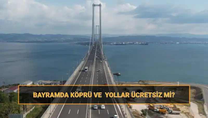 Ramazan Bayramı’nde Hangi Köprü ve Yollar Ücretsiz Olacak?