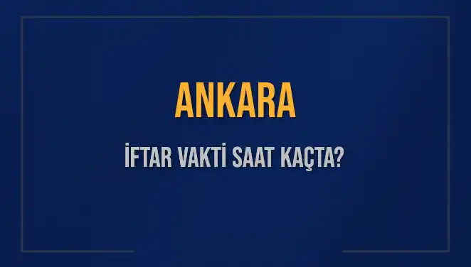 Ankara'da İftar Vakti Saat Kaçta? Detaylı Bilgilerle Öğrenin!