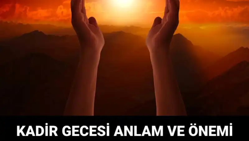 Mübarek Kadir Gecesi'nin Anlamı ve Önemi Hakkında Bilgi