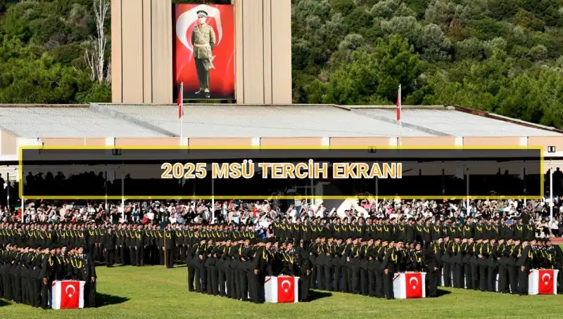 2025 MSÜ Tercih Süresi ve Tüm Detaylar Burada!