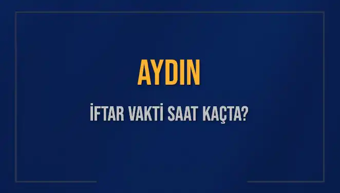 Aydın'da İftar Saati: Bugünkü İftar ve Ezan Zamanları Merakla Bekleniyor
